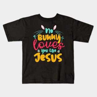 No Bunny Love You Like Jesus Kids T-Shirt